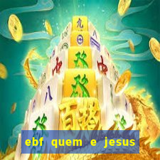 ebf quem e jesus ebf jesus meu super heroi